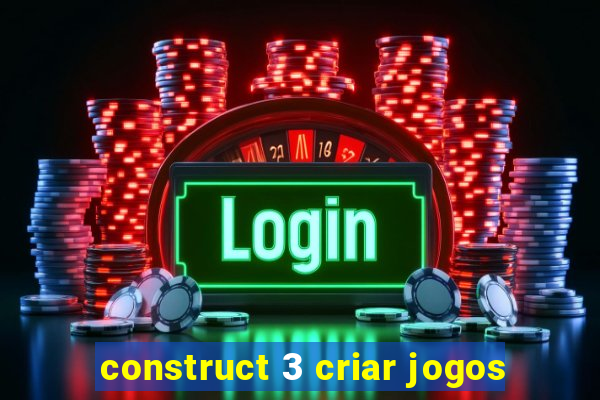 construct 3 criar jogos